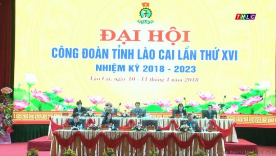 Khai mạc Đại hội Công đoàn tỉnh Lào Cai lần thứ XVI, nhiệm kỳ 2018 - 2023