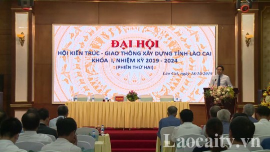 Đại hội Hội kiến trúc – giao thông -  xây dựng tỉnh Lào Cai lần thứ nhất