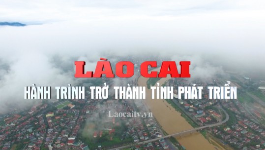 Phim tài liệu: Lào Cai - Hành trình trở thành tỉnh phát triển