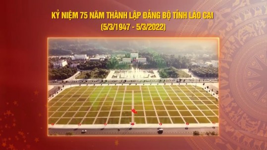 Những mốc son trên chặng đường 75 năm xây dựng và trưởng thành của Đảng bộ tỉnh Lào Cai
