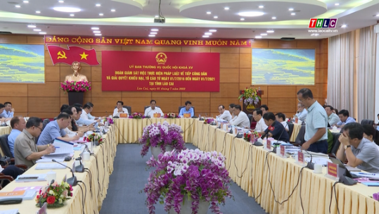Ủy ban Thường vụ Quốc hội giám sát việc tiếp công dân và giải quyết khiếu nại, tố cáo tại Lào Cai