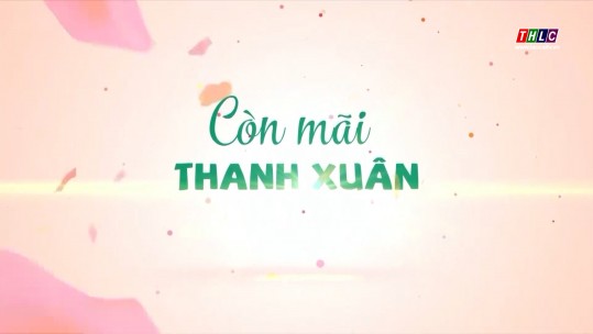 Còn mãi thanh xuân (10/8/2024)