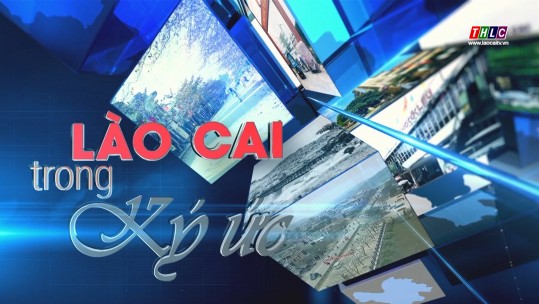 Lào Cai trong ký ức (22/8/2024)