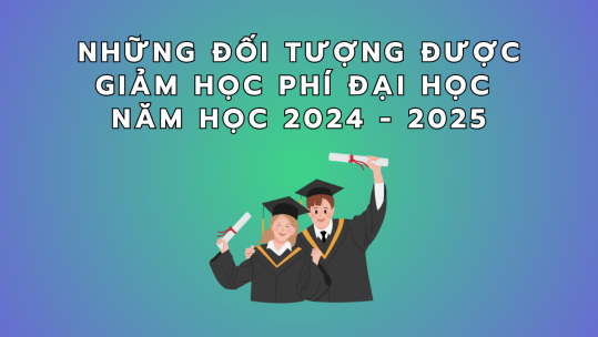 Những đối tượng được giảm học phí đại học năm học 2024 – 2025