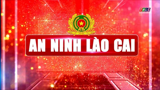 An ninh - Quốc phòng - Đối ngoại: An ninh Lào Cai (02/10/2024)