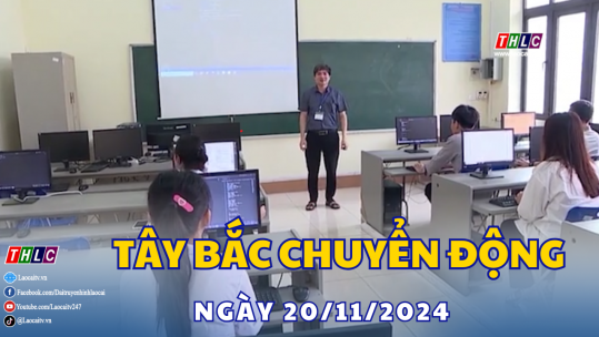 Tây Bắc chuyển động (20/11/2024)