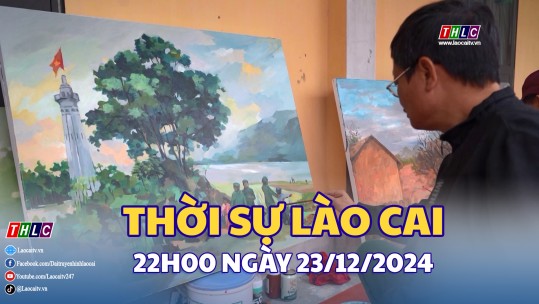 Thời sự Lào Cai 22h00 (23/12/2024)