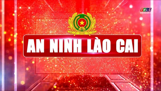 An ninh - Quốc phòng: An ninh Lào Cai (19/02/2025)