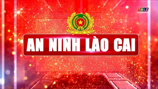 An ninh - Quốc phòng: An ninh Lào Cai (19/3/2025)