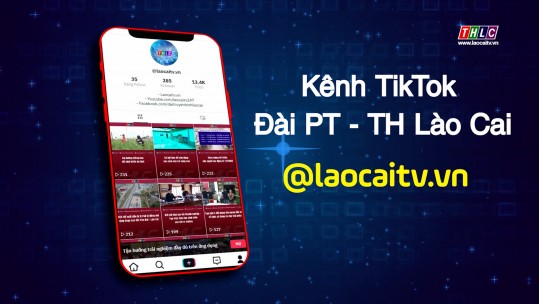 Đài Phát thanh - Truyền hình Lào Cai ra mắt kênh TikTok Laocaitv.vn