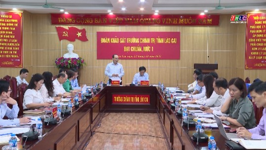 Khảo sát Trường Chính trị tỉnh Lào Cai đạt chuẩn mức 1