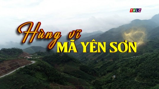 Phóng sự tài liệu: Mã Yên Sơn hùng vỹ