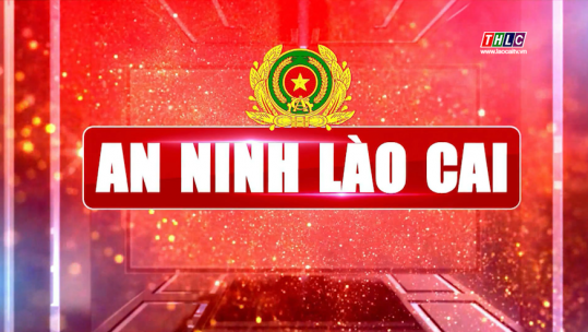 An ninh - Quốc phòng: An ninh Lào Cai (07/05/2025)