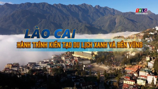 Phim tài liệu: Lào Cai - Hành trình kiến tạo du lịch xanh và bền vững (4/6/2025)