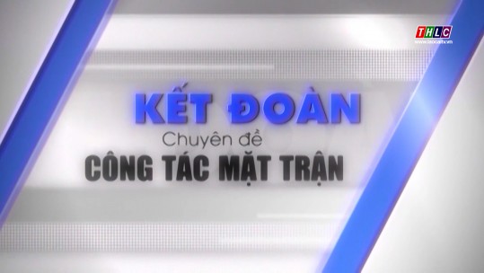 Kết đoàn: Công tác Mặt trận (7/6/2025)