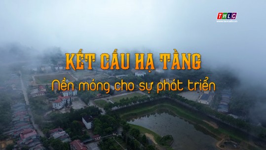 Phóng sự tài liệu: Kết cấu hạ tầng - Nền móng cho sự phát triển