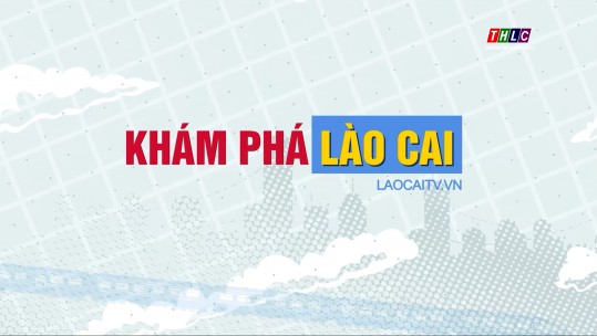 Khám phá Lào Cai (24/6/2025)