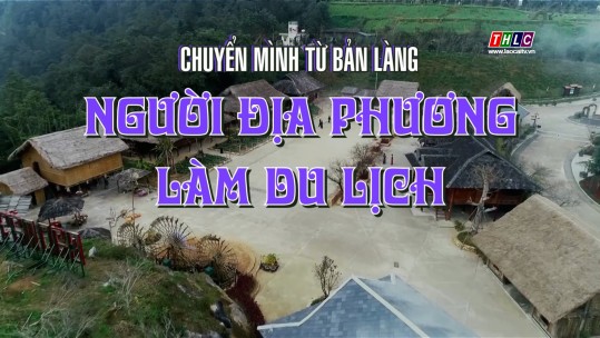 Phóng sự tài liệu: Chuyển mình từ bản làng - Người địa phương làm du lịch